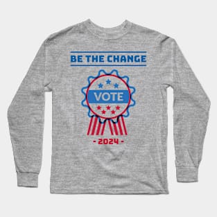 BE THE CHANGE Go and VOTE Long Sleeve T-Shirt